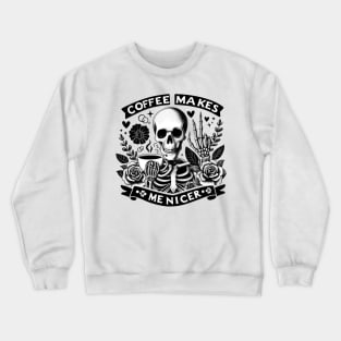 "Coffee Makes Me Nicer" Skeleton Drinking Coffee Crewneck Sweatshirt